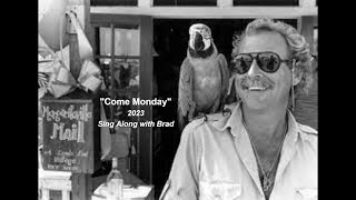 from Sing Along with Brad&#39;s Li&#39;l Studio. A 2023 demo of 1974&#39;s &quot;Come Monday.&quot; Jimmy Buffett Tribute.