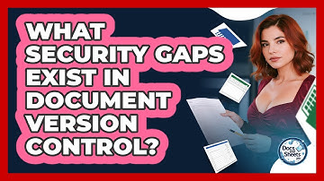 What Security Gaps Exist In Document Version Control? - Docs and Sheets Pro
