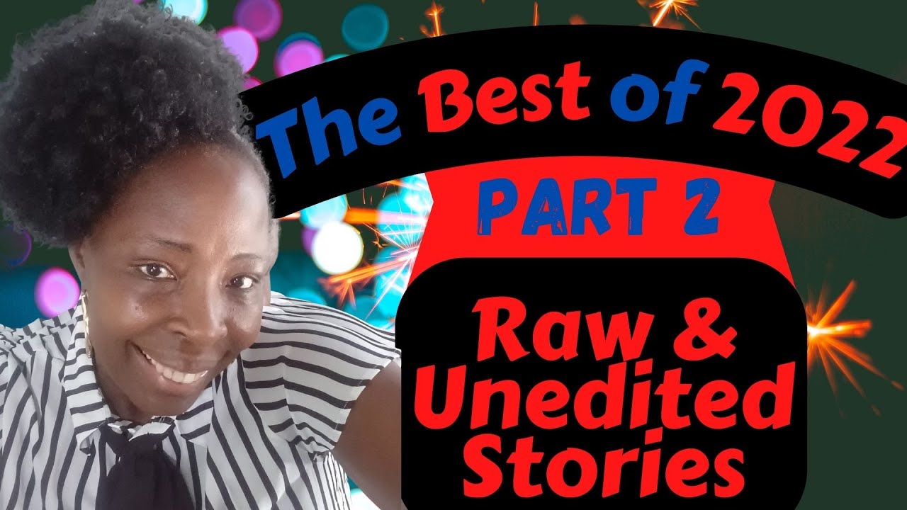 PART 2 of The Best of 2022 Raw & Unedited Stories YouTube