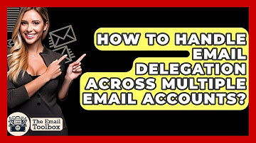 How To Handle Email Delegation Across Multiple Email Accounts? - TheEmailToolbox.com