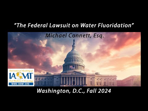 The Federal Lawsuit on Water Fluoridation. Michael Connett, Esq.