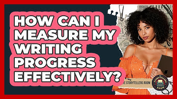 How Can I Measure My Writing Progress Effectively? - The Storytellers Room