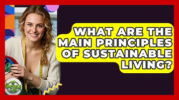 What Are the Main Principles of Sustainable Living? - The Upcycle Lab