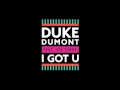 Duke Dumont -  I Got U (feat. Jax Jones)