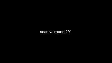 scan vs round 291