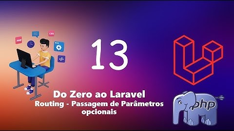 Do Zero ao Laravel : Routing - Passagem de Parâmetros opcionais
