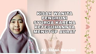 #muslimah KISAH WANITA PENGHUNI SYURGA KARENA KETEGUHANNYA MENUTUP AURAT - Al Intan Nuraini