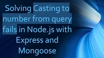 Solving Casting to number from query fails in Node.js with Express and Mongoose