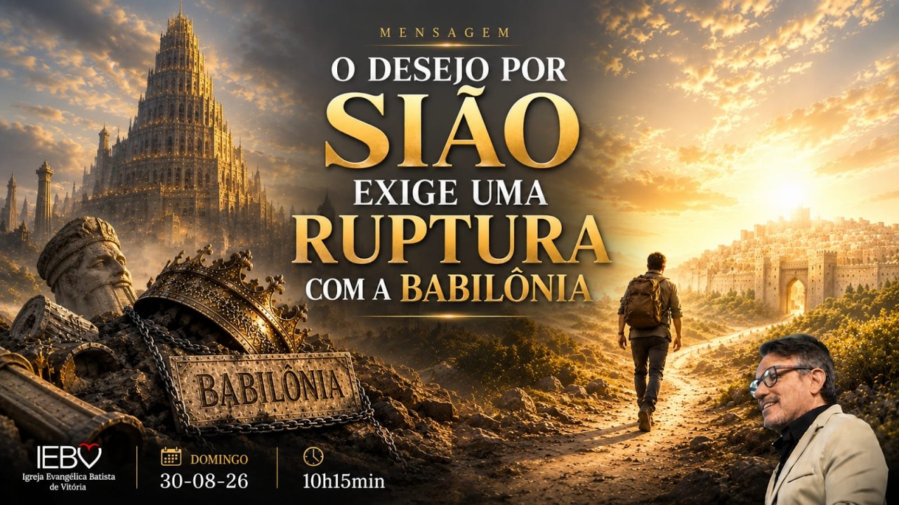 O Desejo por Sião exige uma Ruptura com a Babilônia | 10H15 | Pr. Deivisson Brito | 30/08/26