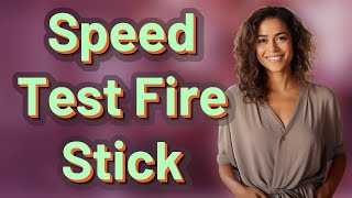 How Can You Quickly Test Internet Speed on a Fire Stick?