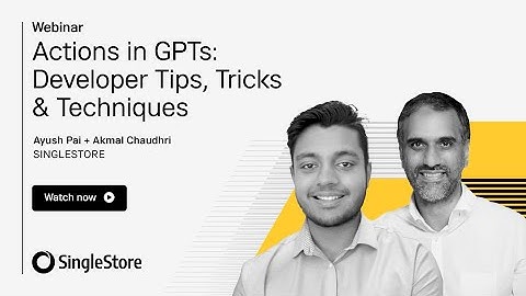 Actions in GPTs: Developer Tips, Tricks & Techniques | SIngleStore Webinars