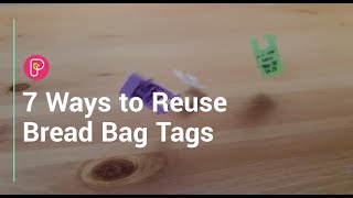 7 ways to reuse bread bag tags