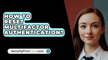 How To Reset Multifactor Authentication? - SecurityFirstCorp.com