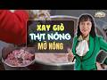 Xay Giò Chả Từ Thịt Nóng Và Mỡ Nóng Có Ra Được Mọc Ngon Không?