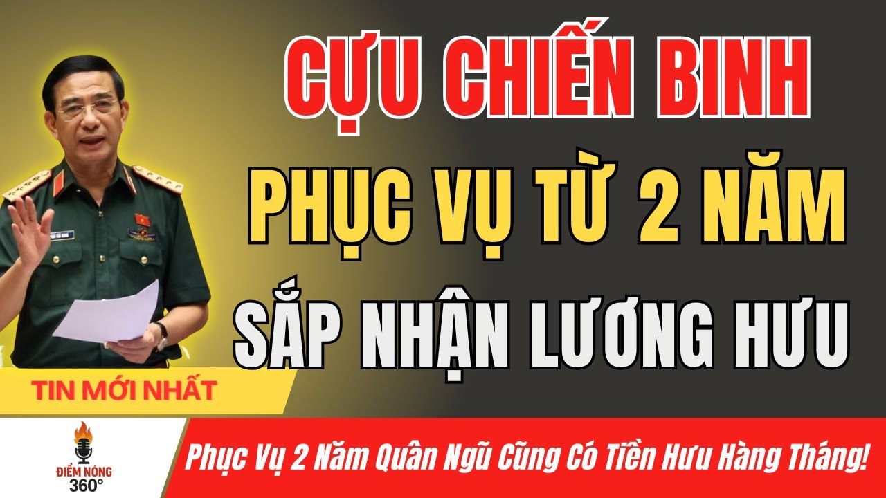 Bất Ngờ Lớn: Cựu Chiến Binh Phục Vụ Chỉ 2 Năm Cũng Được Nhận TRỢ CẤP HƯU HÀNG THÁNG!