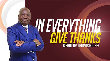 In Everything Give Thanks - Bishop Dr. Thomas Muthee