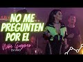 NO ME PREGUNTEN POR EL - Nena Guzmán (EN VIVO )