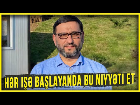 Hər işə başlayanda bu niyyəti et - Hacı Şahin - Niyyət haqqında