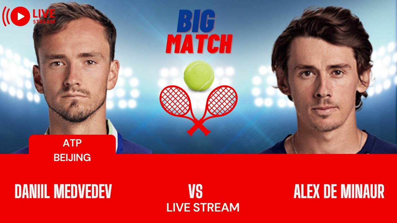 ATP LIVE DANIIL MEDVEDEV VS ALEX DE MINAUR ATP BEIJING OPEN 2023 TENNIS