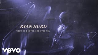 Ryan Hurd - What If I Never Get Over You (Audio)