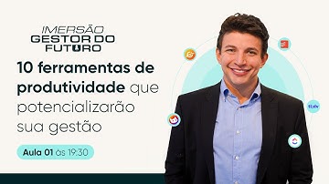 Aula 01 - 10 ferramentas de produtividade que potencializarão sua gestão