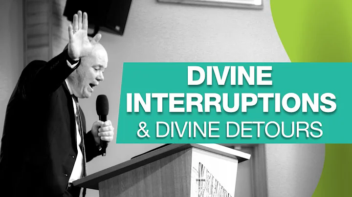 DIVINE INTERRUPTIONS AND DIVINE DETOURS | PASTOR J...