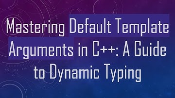 Mastering Default Template Arguments in C+ + : A Guide to Dynamic Typing