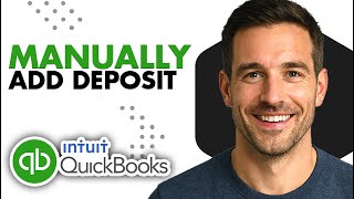 How To Manually Add Deposit In QuickBooks (Easiest Way)(2026 Guide)