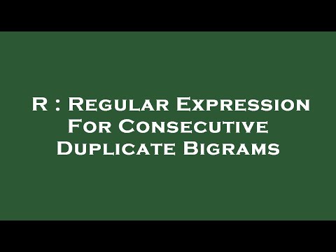 R : Regular Expression For Consecutive Duplicate Bigrams