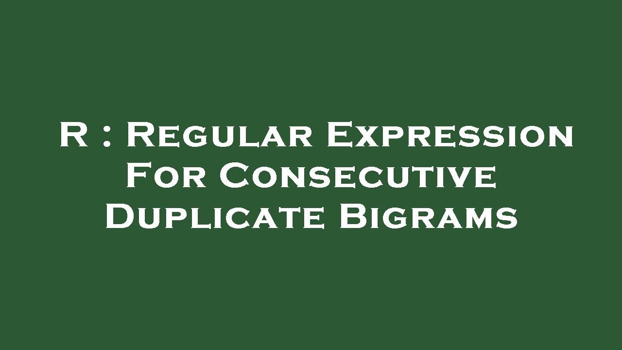 R : Regular Expression For Consecutive Duplicate Bigrams - YouTube