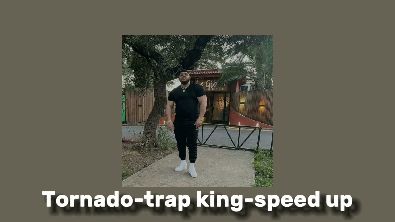 Tornado-trap king-speed up