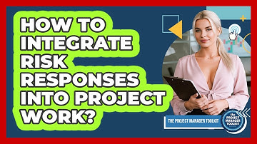 How To Integrate Risk Responses Into Project Work?