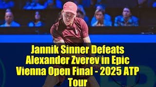 Jannik Sinner Defeats Alexander Zverev in Epic Vienna Open Final - 2025 ATP Tour