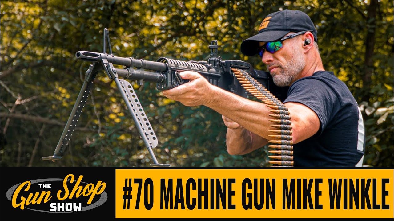 The Gun Shop Show 70 Machine Gun Mike Winkle YouTube