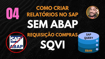 Como Criar Relatórios no SAP sem Programar - Requisição de Compras (EBAN) - com a SQVI