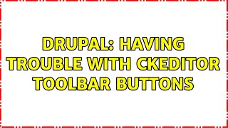 Drupal: Having trouble with ckeditor toolbar buttons