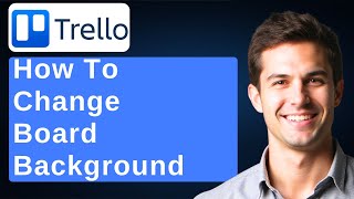 How To Change Your Trello Board Background [2026 Guide]