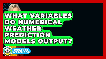 What Variables Do Numerical Weather Prediction Models Output? - Weather Watchdog