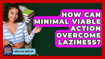 How Can Minimal Viable Action Overcome Laziness? - Junior Year Jumpstart