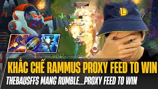 THEBAUSFFS KHẮC CHẾ LỐI CHƠI RAMMUS PROXY FEED TO WIN BẰNG LỐI CHƠI RUMBLE...PROXY FEED TO WIN