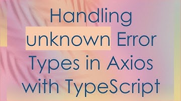 Handling unknown Error Types in Axios with TypeScript