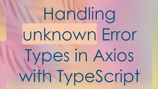 Handling unknown Error Types in Axios with TypeScript