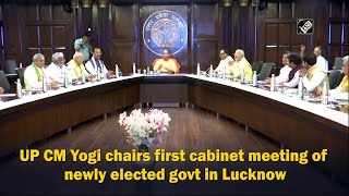 UP CM Yogi chairs first cabinet meeting of newly elected govt in Lucknow