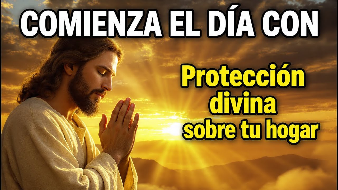 Oración de la Mañana para Que Dios Proteja Tu Hogar Hoy - YouTube
