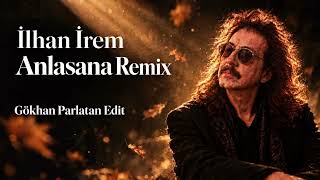 İlhan İrem Anlasana Remix Gökhan Parlatan Edit
