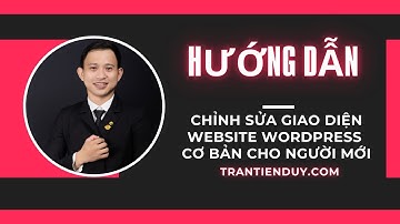Hướng Dẫn Chỉnh Sửa Giao Diện Website Wordpress Cơ Bản cho người mới