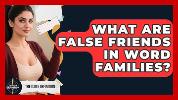 What Are False Friends In Word Families? - The Daily Definition