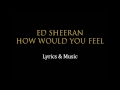 Ed Sheeran How Would You Feel Paean Lyrics mp3