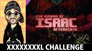 Binding Of Isaac Afterbirth - Challenge 21 (XXXXXXXXL) (Part 1)