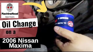 How to do Oil Change on a 2006 Nissan Maxima